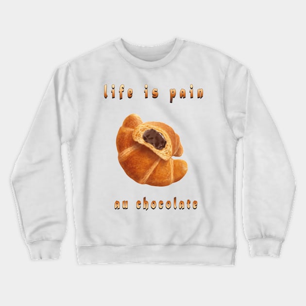 life is pain au chocolate Crewneck Sweatshirt by fanidi